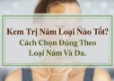 Kem Trị Nám Loại Nào Tốt